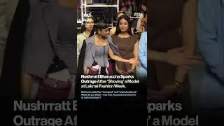 Nushrratt Bharuccha Sparks Controversy at Lakm&eacute; Fashion Week!