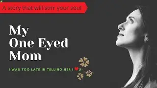 Mother's Love/A soul stirring story / My One Eyed Mom /Never ignore your parents