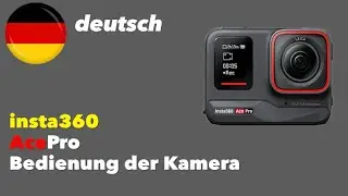 insta360 AcePro - Bedienung der Kamera - deutsch - Bedienungsanleitung, Tutorial