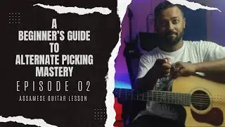A Beginners Guide To Alternate Picking Mastery Ep 02 Assamese Guitar Lesson