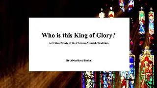 Who is this King of Glory? - Kuhn's Decoding of the Christ Myth