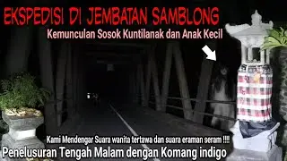 SOSOK KUNTILANAK DI JEMBATAN SAMBLONG | KOMANG INDIGO | EKSPEDISI NEGAROA TIME