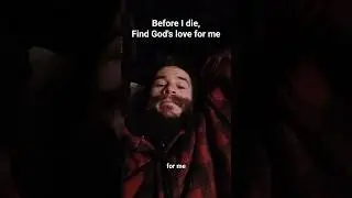 Before I die,Find God's love for me. this is sentimental, and real deep. be aware before you listen