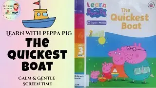 Learn with Peppa Pig &ndash; The Quickest Boat 🚤 | Read Aloud for Kids