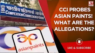 Asian Paints Under CCI Scanner! Grasim Alleges Unfair Trade Practices | Probe Ordered | ET Now