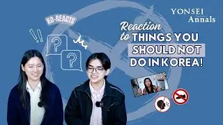 [KoReacts] Yonsei Students React to &ldquo;Things you SHOULD NOT do in Korea!&rdquo;