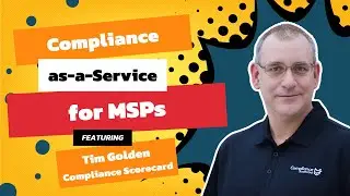 Tim Golden, CEO of Compliance Scorecard, on Building Compliance Services for MSPs