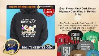 Goat Flower On A Dark Desert Highway Cool Wind In My Hair Shirt