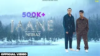 MITRAZ - Jaane (Official  Music Video)