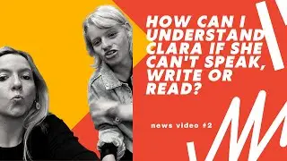 Clara Woods: How can I understand Clara if she can't speak, write or read?