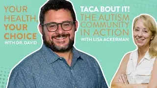 TACA Bout it! The Autism Community In Action with Lisa Ackerman | Your Health, Your Choice&trade;