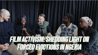 Film Activism: Agbajowo Collective on Community Storytelling & Fighting Forced Evictions in Nigeria
