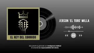Jerson &lsquo;El Toro&rsquo; Milla - El Rey del Corrido