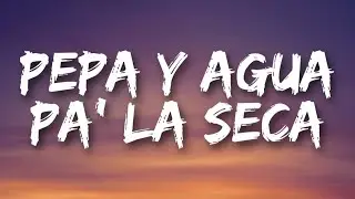 pepa y agua pa' la seca to' el mundo en pastilla' en la discoteca (Letra/Lyrics)