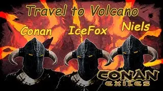 Conan Exiles | Travel to Volcano