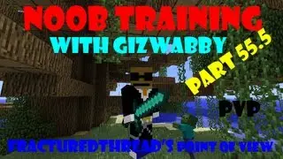 Noob Training Part 55.5 Fracturedthread's POV