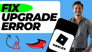 How To Fix Roblox Upgrade Error (Quick & Easy)