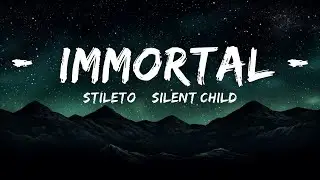 Stileto & Silent Child - Immortal (Lyrics)  | 25mins Looping