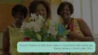 Florist North Olmsted OH - Sissons Flowers & Gifts 716 Avon Belden Road Avon Lake, Ohio 44012
