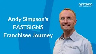 Andy Simpson's FASTSIGNS Franchisee Journey | FASTSIGNS&reg;