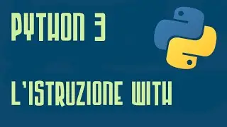 Python 3 Tutorial Italiano -  L'Istruzione WITH - Programmare In Python - Video Corso Python