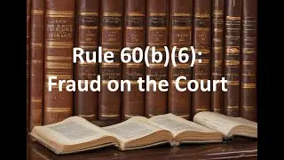 RULE 60(b)(6) Fraud on the Court Overview