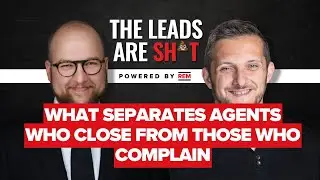 What Separates Agents Who Close from Those Who Complain | The Leads are Sh*t - Powered by REM