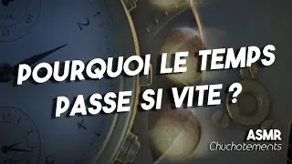 Pourquoi le temps passe si vite ? ASMR français - Chuchotements, bande sonore - french ASMR