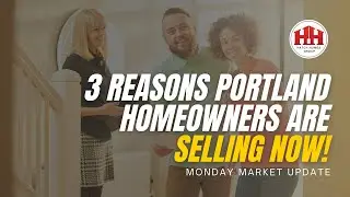 Top 3 Reasons Portland Homeowners are selling now!
