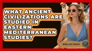 What Ancient Civilizations Are Studied in Eastern Mediterranean Studies? - Middle East Insights