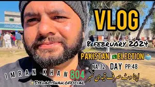 New VLOG || 8 FEBRUARY 2024 Election Day || Vote PTI Imran Khan || 804 || Syed Ali shah official