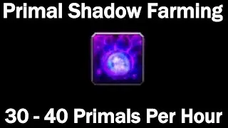 Primal Shadow Farming! 30 - 40 Primal Shadows Per Hour!