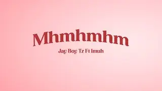 JAY BOY TZ Ft IMUH_MhmhMhmhM_(Official Music Audio)
