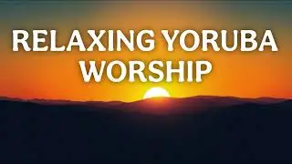 Relaxing Yoruba Worship| Soothing Instrumental Praise & Worship Music for Peace and Serenity