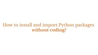 [Visual Python ver.2x] #02 How to install and import Python packages without coding?