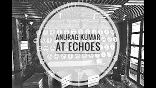 Anurag Kumar performing at Echoes Cafe | Acoustic Session