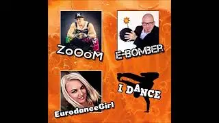 ZoOoM x E-Bomber (feat. Eurodance Girl) - I Dance (Radio Edit)