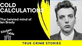 Cold Calculations: The Twisted Mind of Ian Brady