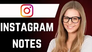 How to Get Notes on Instagram