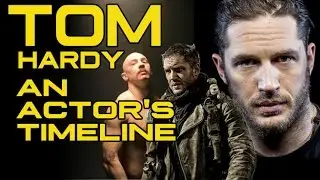 An Actor's Timeline: Tom Hardy