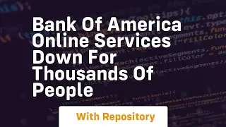 Bank of america online services down for thousands of people
