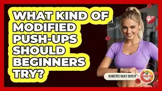 What Kind Of Modified Push-Ups Should Beginners Try?