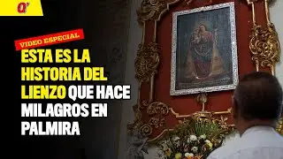 Esta es la historia del lienzo que hace milagros en Palmira | Qhubo Cali