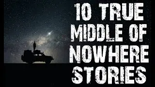 10 TRUE Disturbing & Terrifying Middle Of Nowhere Horror Stories | (Scary Stories)