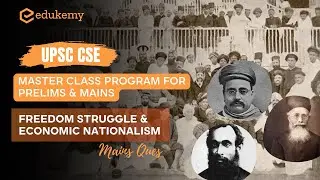 Freedom Struggle & Economic Nationalism | UPSC Master Class Program for Prelims & Mains | Edukemy