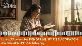 Lunes, 20 de octubre PONDR&Eacute; MI LEY EN SU CORAZ&Oacute;N Jerem&iacute;as 31.27-34 (Dios habla hoy)