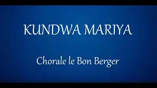 Kundwa Mariya - Chorale le Bon Berger (Lyrics)