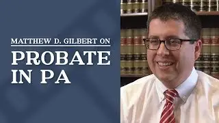 Probate in PA | Matthew D. Gilbert