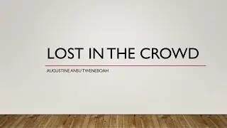 Lost In the Crowd- Augustine Ansu Tweneboah