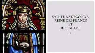 Sainte Radegonde, reine des Francs et religieuse